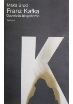 Franz Kafka Opowieść biograficzna