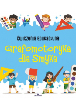 Ćwiczenia edukacyjne. Grafomotoryka dla Smyka