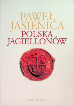 Jasienica Paweł - Polska Jagiellonów