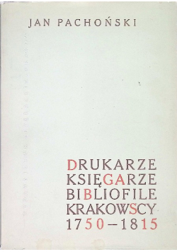Drukarze księgarze bibliofile krakowscy 1750 - 1815