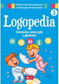 Logopedia Ćwiczenia i wierszyki z głoskami Tom 3