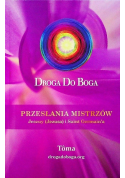 Droga do Boga Przesłania Mistrzów Jeszuy i Saint Germain'a