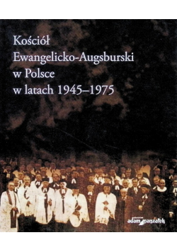 Kościół Ewangelicko - Augsburski w Polsce w latach 1945 - -1975