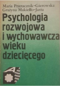 Psychologia rozwojowa i wychowawcza wieku dziecięcego