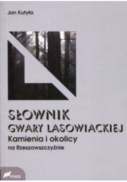 Słownik gwary lasowieckiej Kamienia i okolicy na Rzeszowszczyźnie