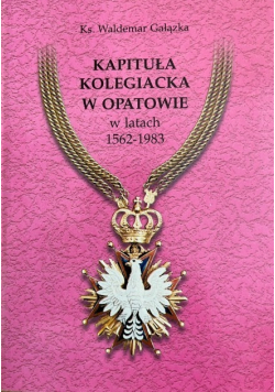 Kapituła kolegiacka w Opatowie w latach 1562- 1983
