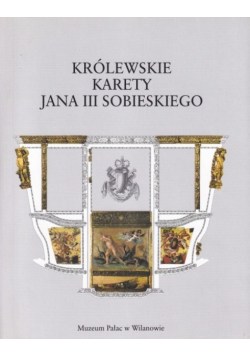 Królewskie karety Jana III Sobieskiego