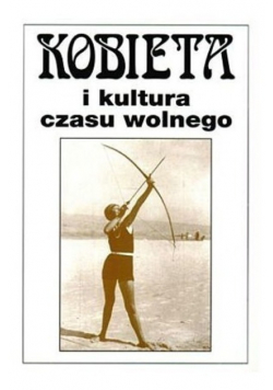 Kobieta i kultura czasu wolnego Tom VII