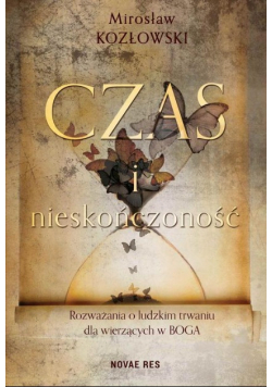 Czas i nieskończoność rozważania o ludzkim trwaniu dla wierzących w BOGA