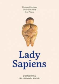 Lady Sapiens Prawdziwa prehistoria kobiet