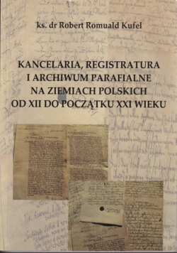 Kancelaria, registratura i archiwum parafialne na ziemiach polskich od XII do początku XXI wieku