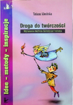 Droga do twórczości Wdrażanie technik Celestyna Freineta