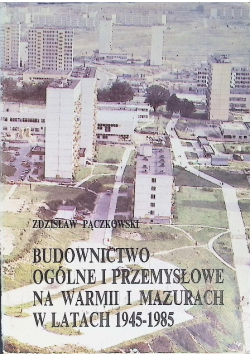 Budownictwo Ogólne I Przemysłowe Na Warmii I Mazurach w latach 1945 - 1985