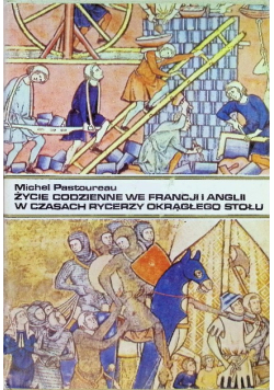 Życie codzienne we Francji i Anglii w czasach rycerzy okrągłego stołu