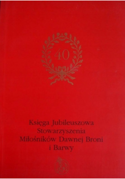 Księga Jubileuszowa Stowarzyszenia Miłośników Dawnej Broni i Barwy