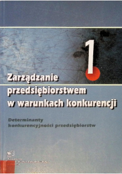 Zarządzanie przedsiębiorstwem w warunkach konkurencji Tom 1