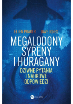 Megalodony, syreny i huragany. Dziwne pytania i naukowe odpowiedzi