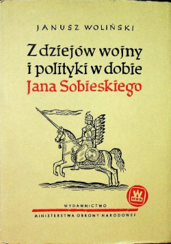 Z dziejów  wojny i polityki w dobie Jana Sobieskiego