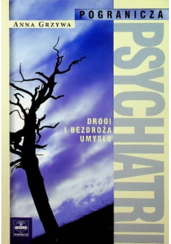 Pogranicza psychiatrii Drogi i bezdroża umysłu