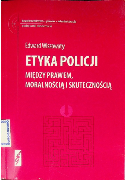 Etyka policji Między prawem moralnością i skutecznością