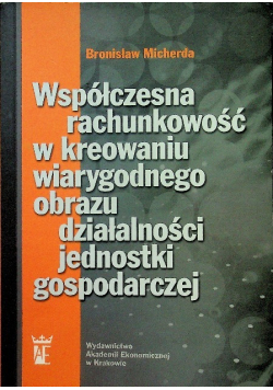Współczesna rachunkowość w kreowaniu wiarygodnego obrazu działalności jednostki gospodarczej