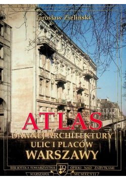 Atlas Dawnej Architektury ulic i placów Warszawy Śródmieście historyczne Tom 4