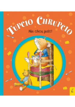 Tupcio Chrupcio Nie chcę jeść