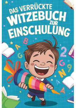 Das verruckte Witzebuch zur Einschulung