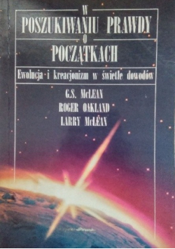 W poszukiwaniu prawdy o początkach ewolucja i kreacjonizm w świetle dowodów
