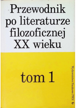 Przewodnik po literaturze filozoficznej XX wieku Tom 1