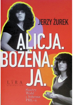 Alicja. Bożena. Ja. Siostry Wahl I Bohema Prl - u