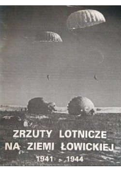 Zrzuty lotnicze na ziemi Łowickiej 1941 - 1944