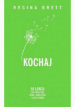 Kochaj. 50 lekcji jak pokochać siebie, swoje życie i ludzi wokół