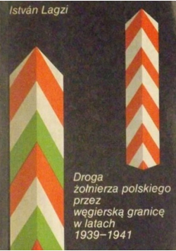 Droga żołnierza polskiego przez węgierską granicę w latach 1939 - 1941