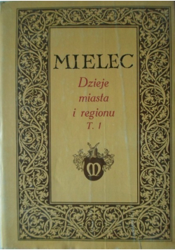 Mielec , dzieje miasta i regionu, Tom 1
