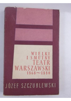 Wielki i smutny teatr warszawski 1868-1880