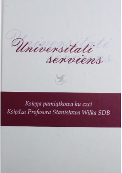 Universitati serviens Księga pamiątkowa ku czci Księdza Profesora Stanisława Wilka