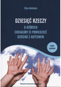 Dziesięć rzeczy o których chciałoby ci powiedzieć dziecko z autyzmem