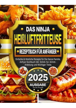 Das Ninja Heissluftfritteuse Rezeptbuch fur Anfanger