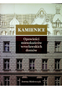 Kamienice Opowieści mieszkańców wrocławskich domów