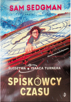 Spiskowcy Czasu. Śledztwa Isaaca Turnera. Tom 1