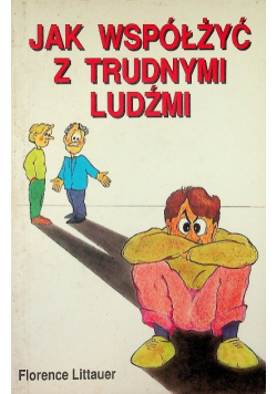 Jak współżyć z trudnymi ludźmi