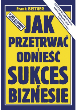 Jak przetrwać i odnieść sukces w biznesie
