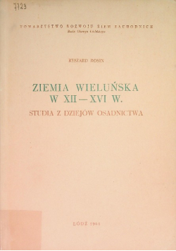 Ziemia Wieluńska w XII-XVI w. Studia z dziejów osadnictwa