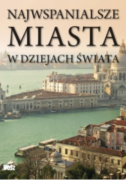 Najwspanialsze miasta w dziejach świata