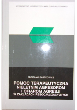 Pomoc terapeutyczna nieletnim agresorom i ofiarom agresji w zakładach resocjalizacyjnych