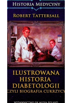 Ilustrowana historia diabetologii czyli biografia cukrzycy