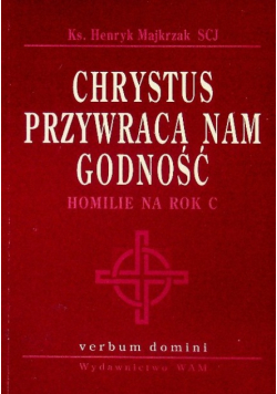 Chrystus przywraca nam godność homilie na rok C