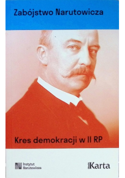 Zabójstwo Narutowicza. Kres demokracji w II RP