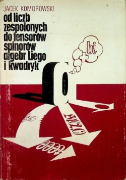Od liczb zespolonych do tensorów spinorów algebr Liego i kwadryk